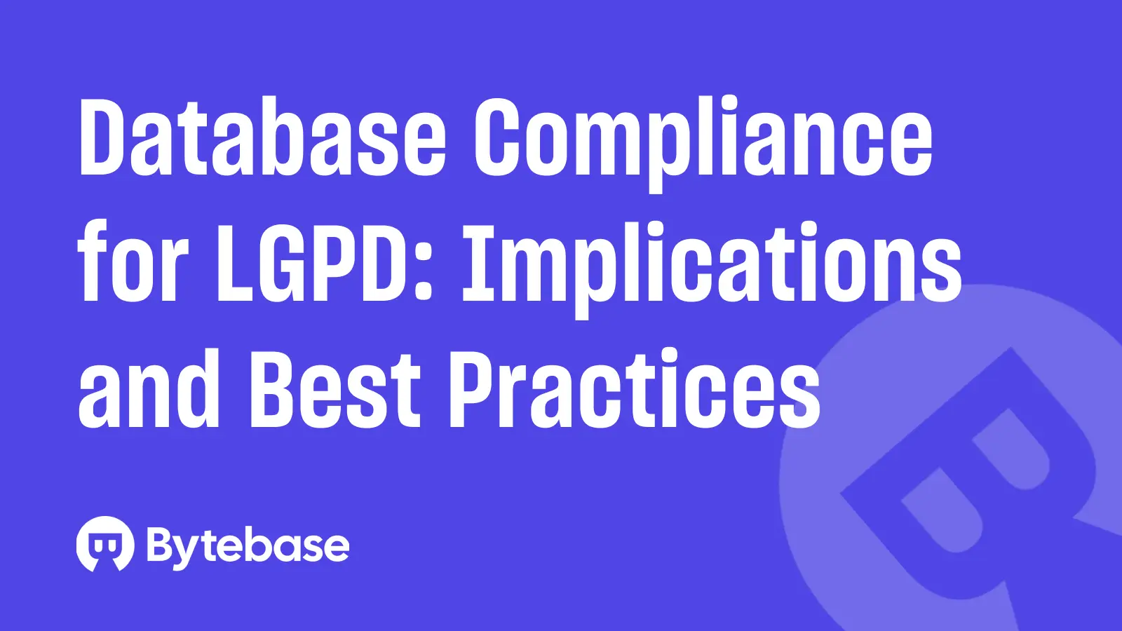 Database Compliance for LGPD: Implications and Best Practices